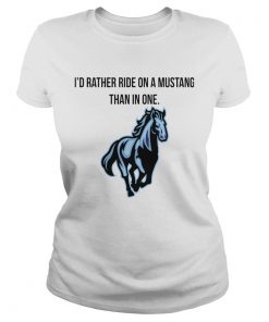 Horse Id Rather Ride On A Mustang Than In One  Classic Ladies