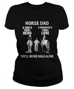 Horse a sons first hero a daughters first love youll never walk alone  Classic Ladies
