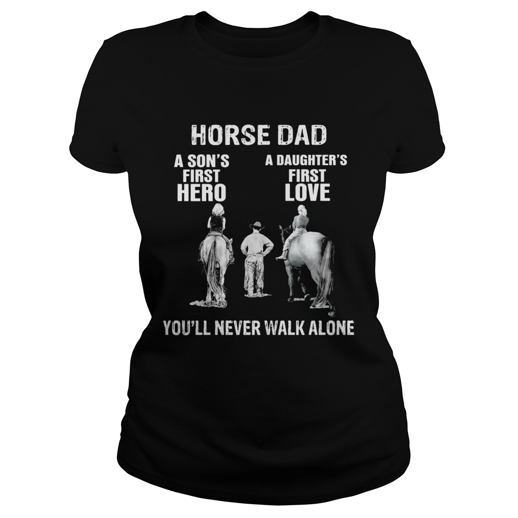 Horse a sons first hero a daughters first love youll never walk alone  Classic Ladies