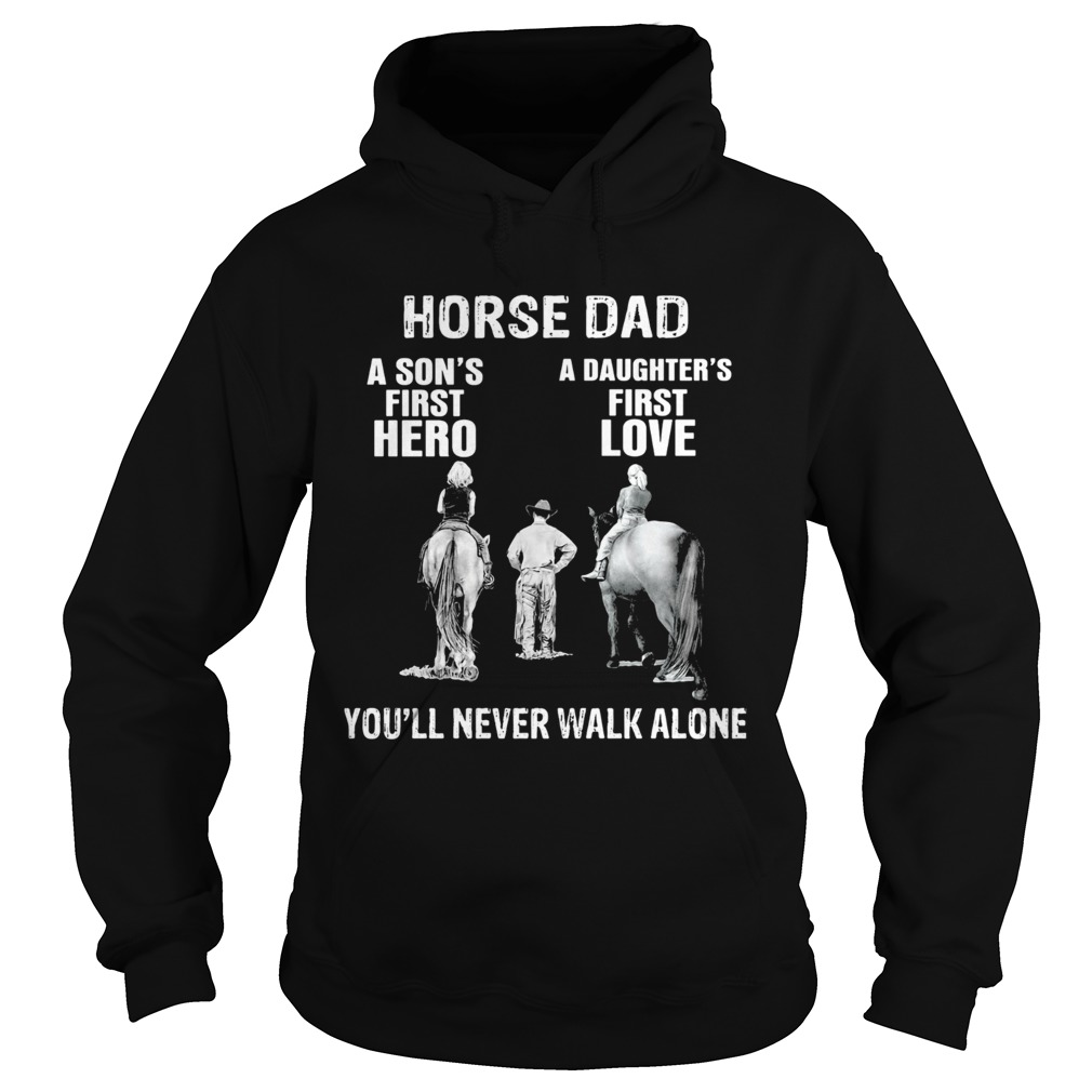 Horse a sons first hero a daughters first love youll never walk alone  Hoodie