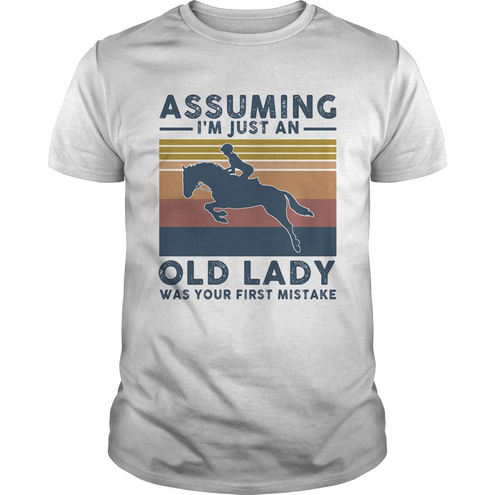 Horsing assuming Im just an old lady was your first mistake vintage shirt