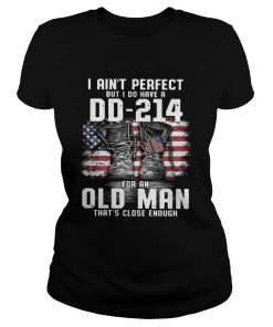 I Aint Perfect But I Do Have A Dd214 For An Old Man Thats Close Enough  Classic Ladies