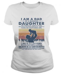 I Am A Dad Of A Badass Daughter Shes Beautiful Funny And Loving Vintage  Classic Ladies