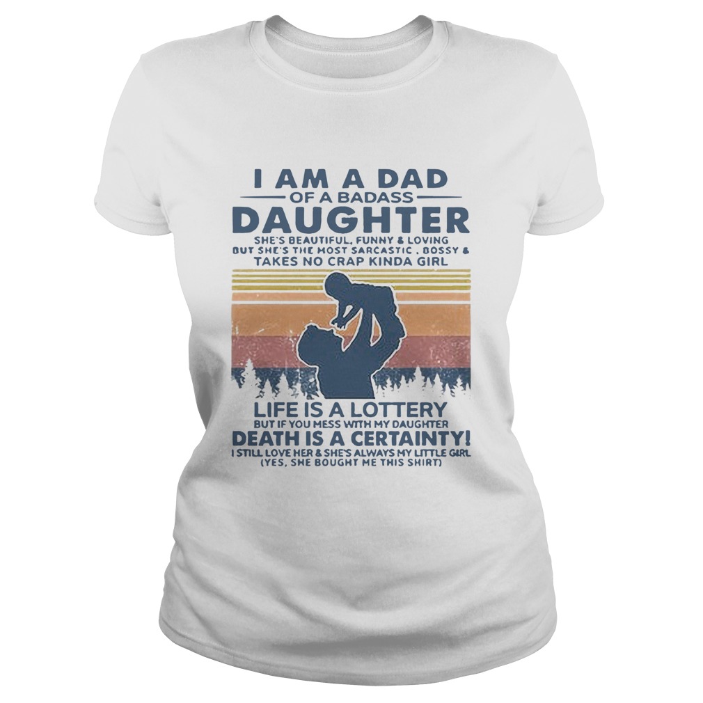 I Am A Dad Of A Badass Daughter Shes Beautiful Funny And Loving Vintage  Classic Ladies