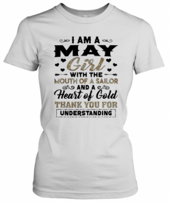 I Am A May Girl With The Mouth Of A Sailor And A Heart Of Gold T-Shirt Classic Women's T-shirt
