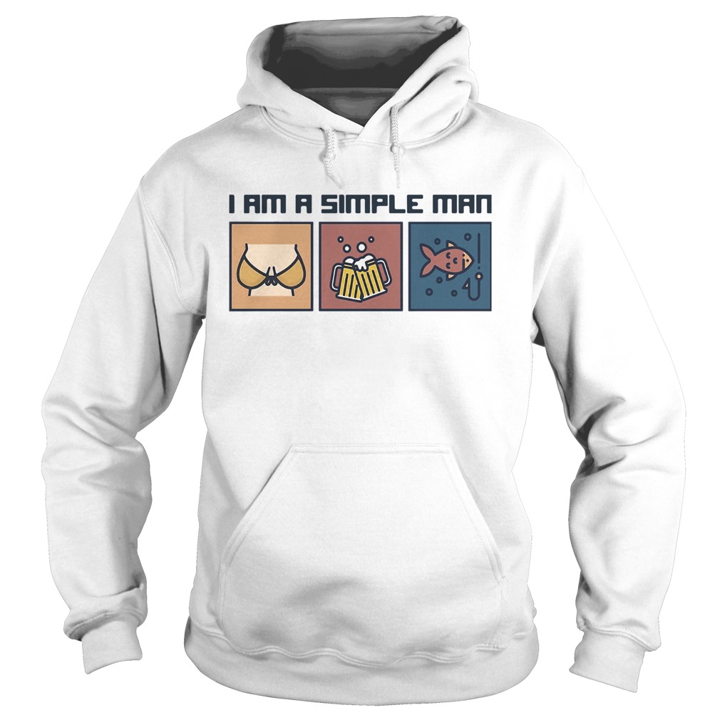 I Am A Simple Man Like Boobs Beer And Fishing Hoodie