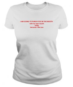 I Am Going To Punch You In The Mouth With My Mouth  Classic Ladies