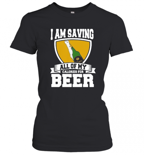 I Am Saving All Of My Calories For Beer T-Shirt Classic Women's T-shirt