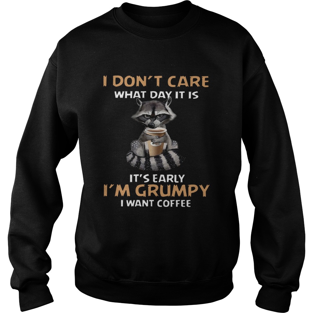 I Dont Care What Day It Is Its Early Im Grumpy I Want Coffee Fox  Sweatshirt