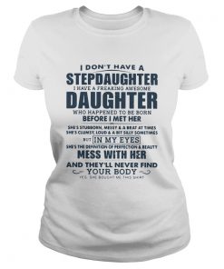 I Dont Have A Stepdaughter I Have A Freaking Awesome Daughter Mess With Her  Classic Ladies