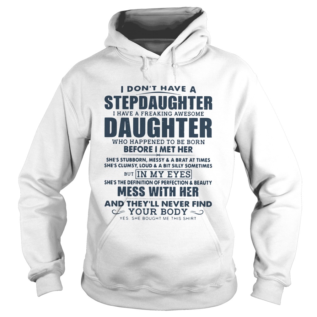 I Dont Have A Stepdaughter I Have A Freaking Awesome Daughter Mess With Her  Hoodie