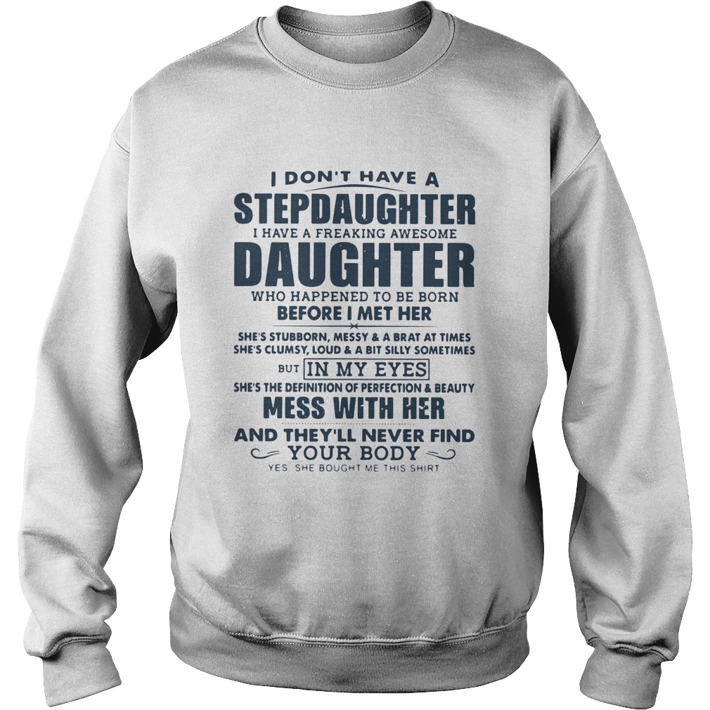 I Dont Have A Stepdaughter I Have A Freaking Awesome Daughter Mess With Her  Sweatshirt