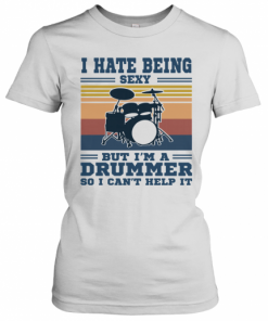 I Hate Being Sexy But I'm A Drummer So I Can't Help It Vintage T-Shirt Classic Women's T-shirt