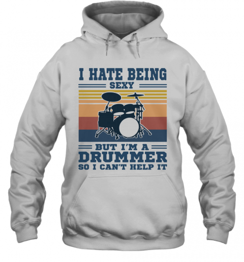 I Hate Being Sexy But I'm A Drummer So I Can't Help It Vintage T-Shirt Unisex Hoodie