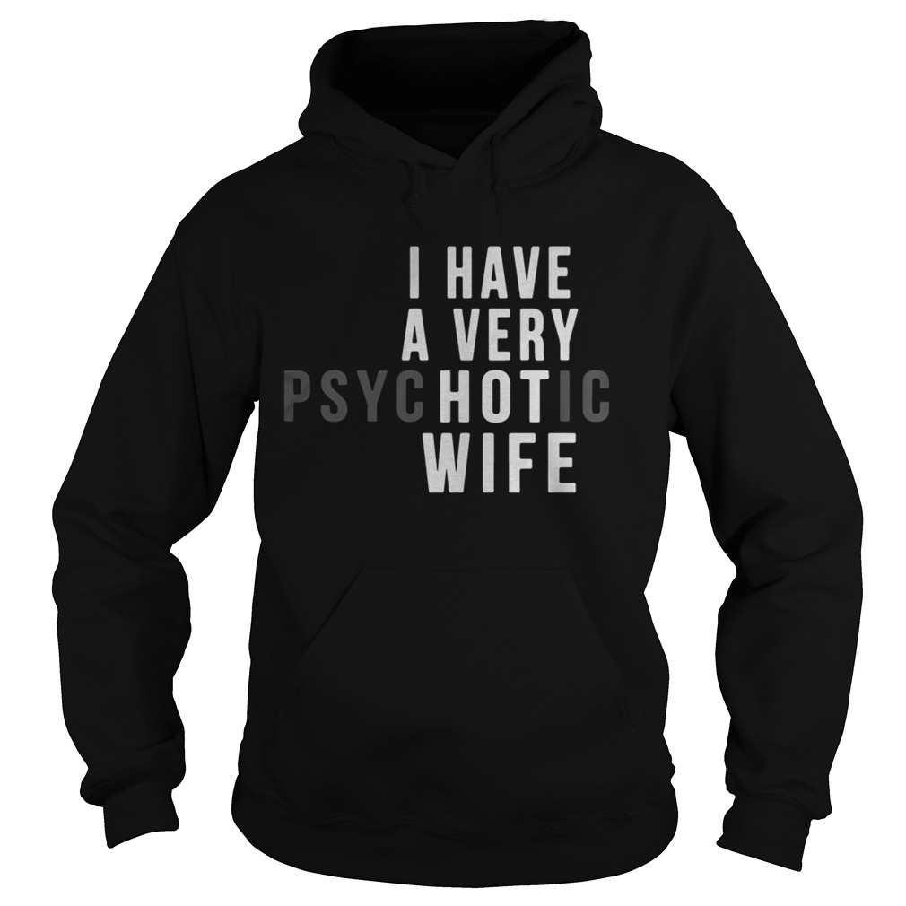 I Have A Very Hot Psychotic Wife  Hoodie