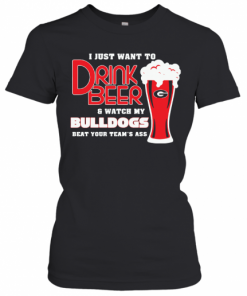 I Just Want To Drink Beer And Watch My Bulldogs Beat Your Team'S Ass T-Shirt Classic Women's T-shirt