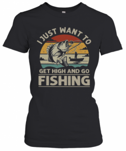 I Just Want To Get High And Go Fishing Vintage T-Shirt Classic Women's T-shirt
