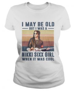 I May Be Old But Was A Nikki Sixx Girl When It Was Cool Vintage  Classic Ladies