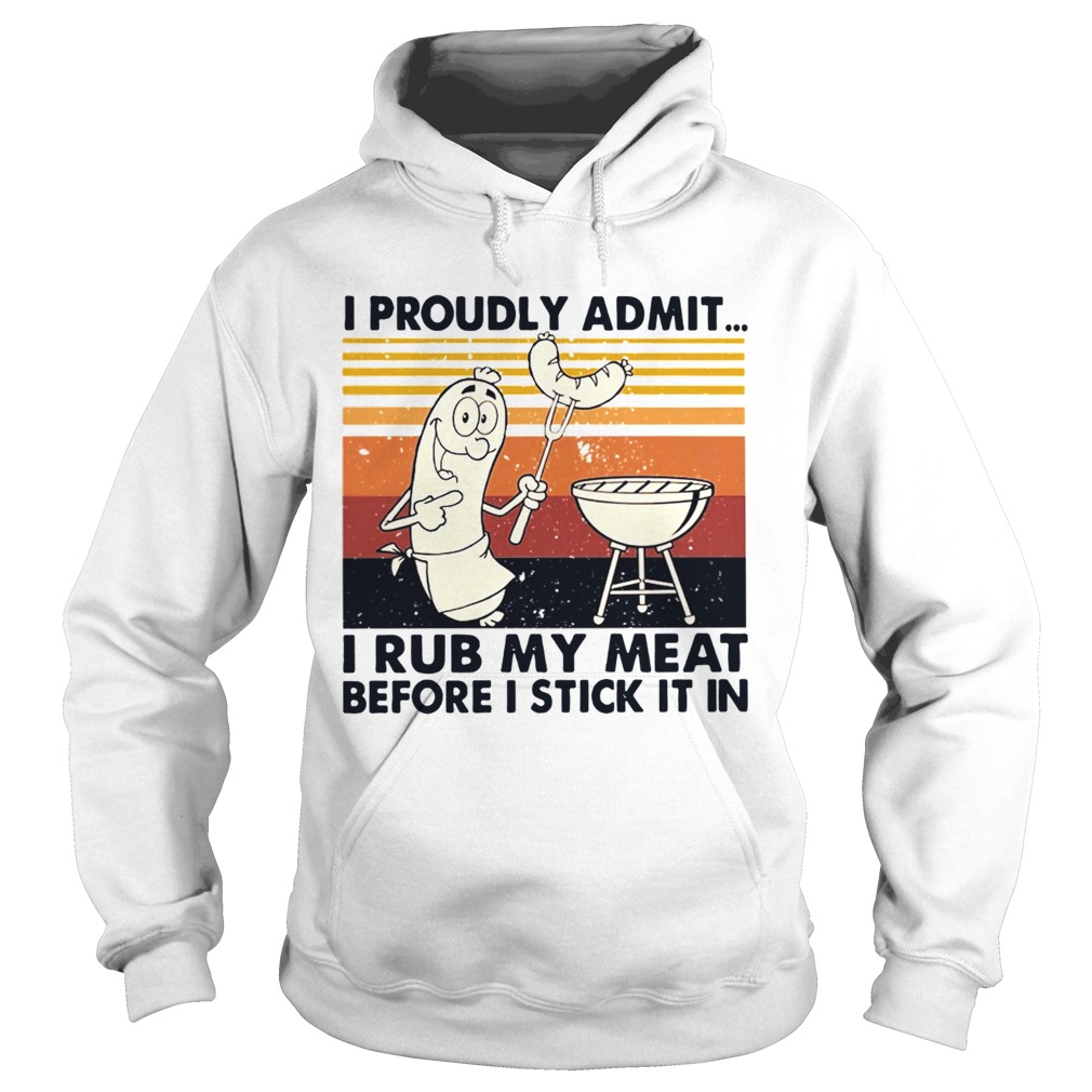 I Proudly Admit I Rub My Meat Before I Stick It In Vintage  Hoodie