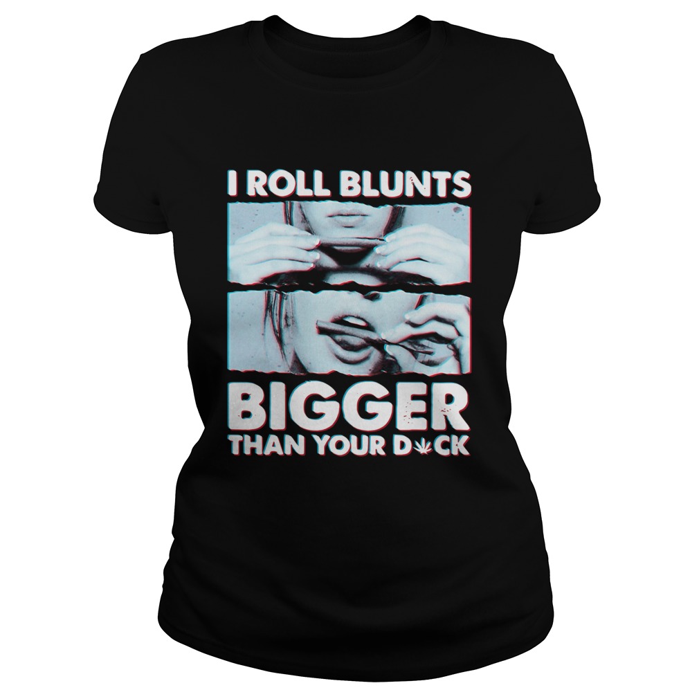 I Roll Blunts Bigger Than Your Duck  Classic Ladies