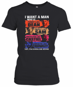 I Want A Man Who Is Yep I'M Gonna Die Alone T-Shirt Classic Women's T-shirt