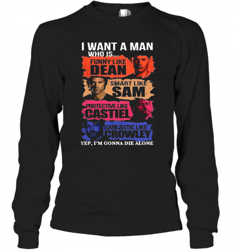 I Want A Man Who Is Yep I'M Gonna Die Alone T-Shirt Long Sleeved T-shirt 