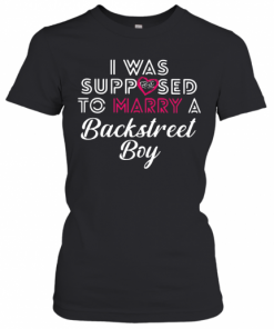 I Was Supposed To Marry A Backstreet Boy BSB  T-Shirt Classic Women's T-shirt