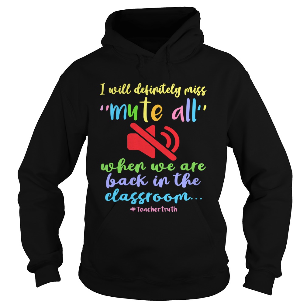 I Will Definitely Miss Mute All When We Are Back In The Classroom  Hoodie
