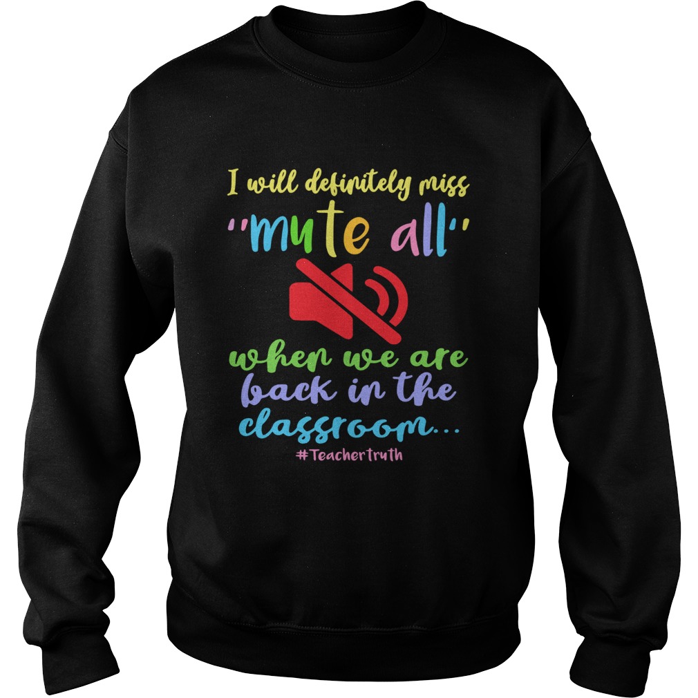 I Will Definitely Miss Mute All When We Are Back In The Classroom  Sweatshirt