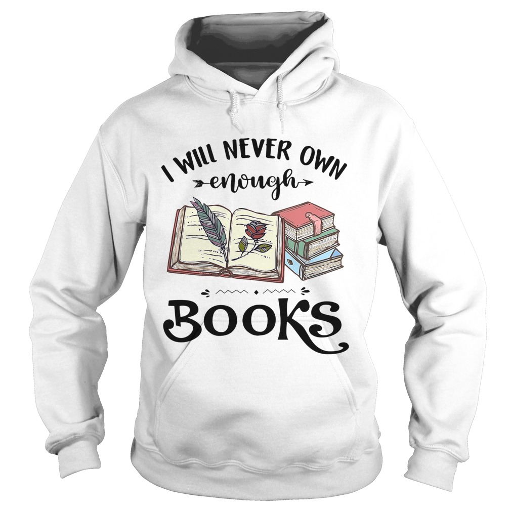 I Will Never Own Enough Books  Hoodie
