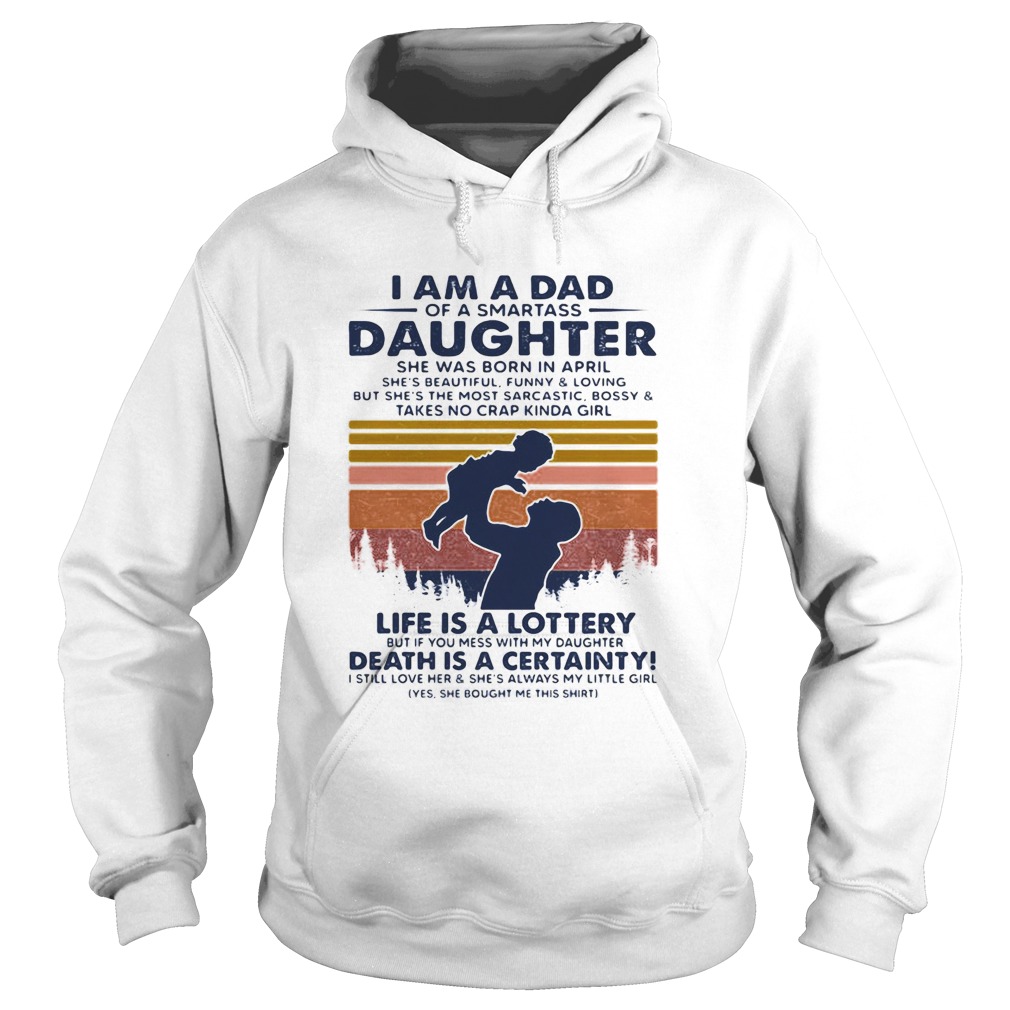 I am dad of a smartass Daughter life is a lottery death is a certainty  Hoodie
