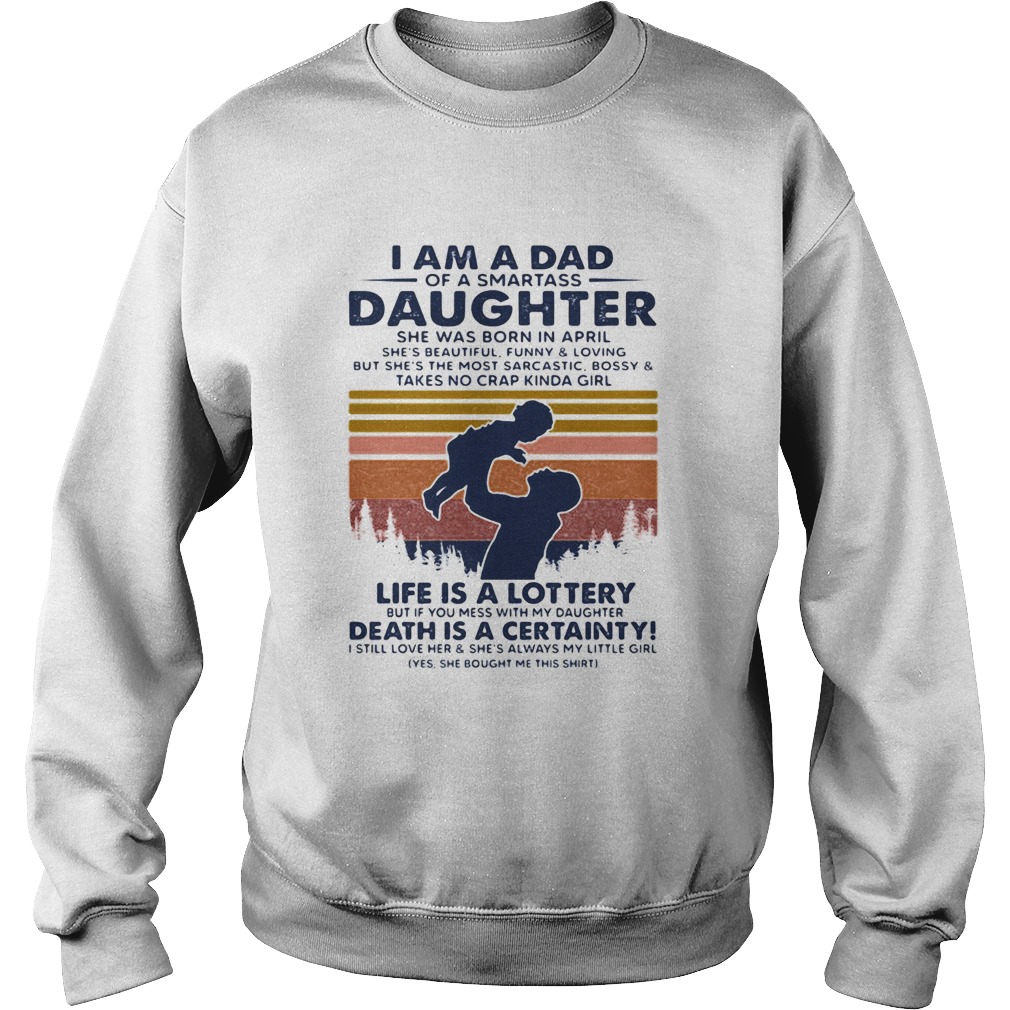I am dad of a smartass Daughter life is a lottery death is a certainty  Sweatshirt