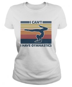 I cant I have gymnastics vintage  Classic Ladies