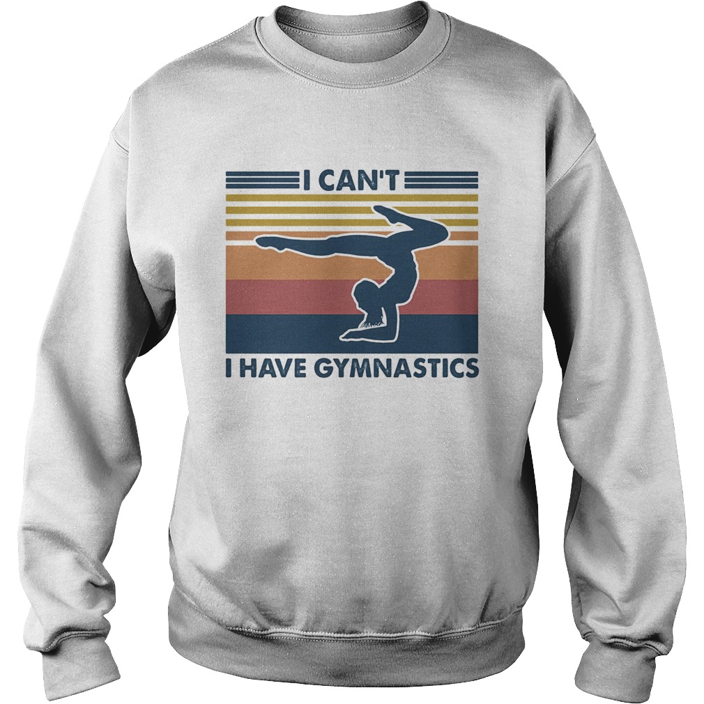 I cant I have gymnastics vintage  Sweatshirt