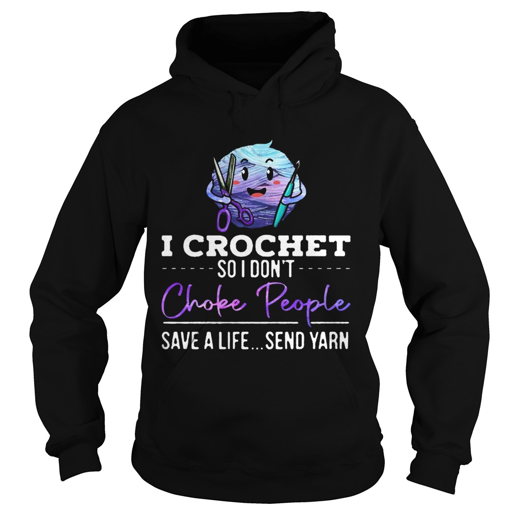 I crochet so I dont choke people save a life send yarn Hoodie