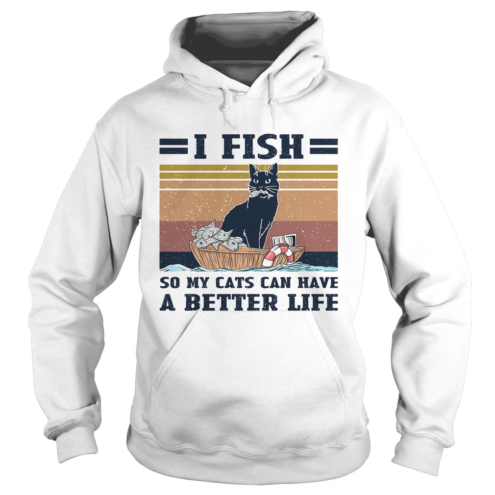 I fish so my cats can have a better life vintage  Hoodie