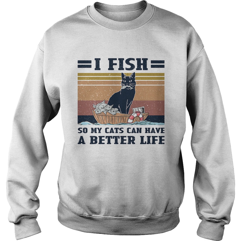 I fish so my cats can have a better life vintage  Sweatshirt