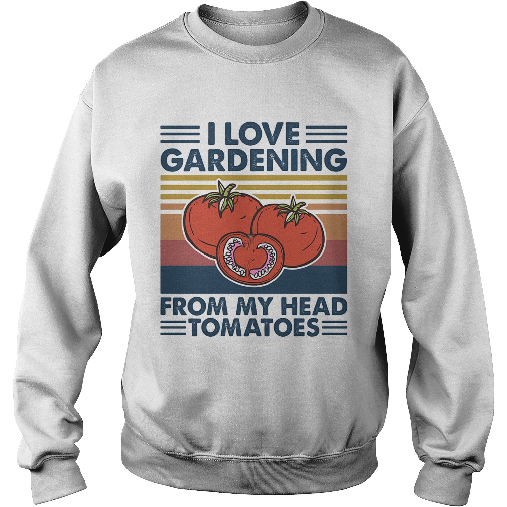 I love gardening from my head tomatoes vintage  Sweatshirt