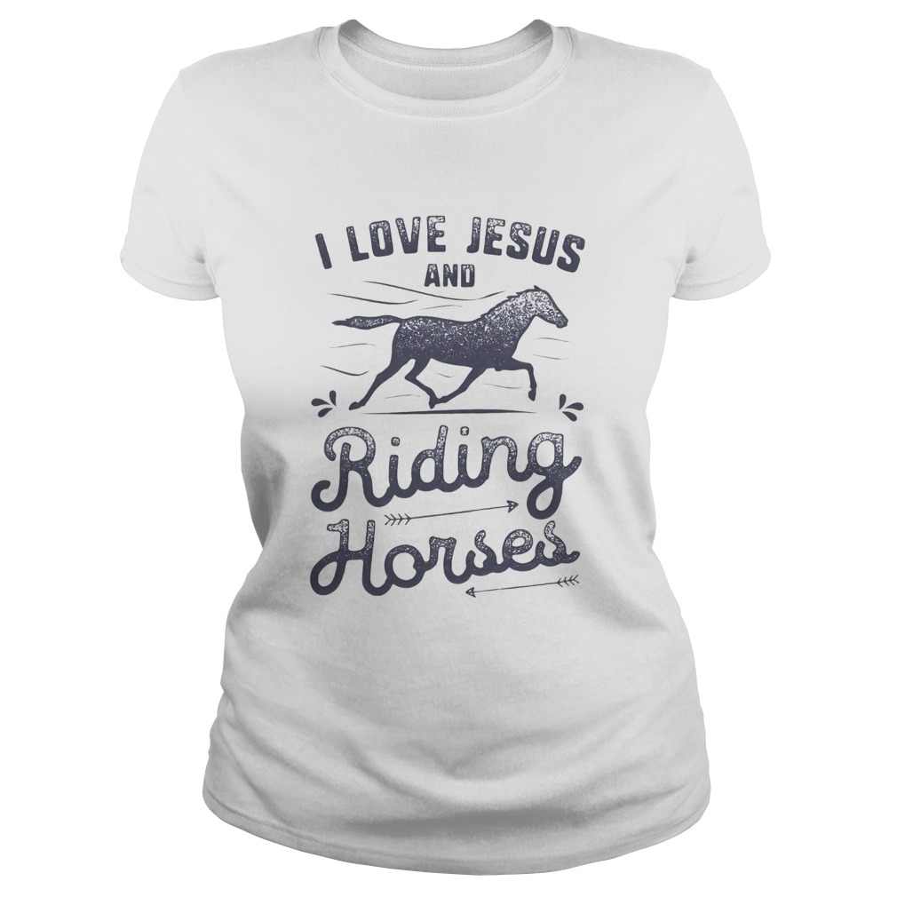 I love jesus and riding horses  Classic Ladies