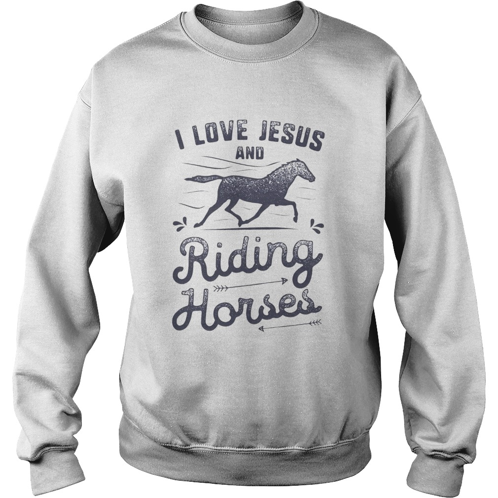 I love jesus and riding horses  Sweatshirt