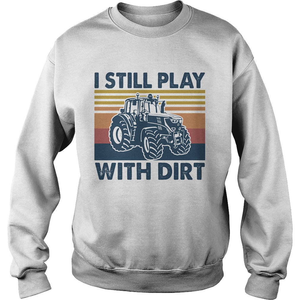 I still play Truck with dirt vintage Sweatshirt