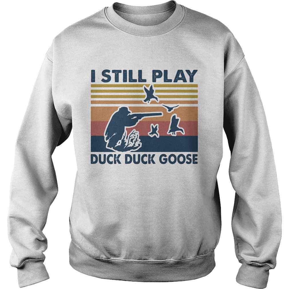 I still play duck duck goose vintage  Sweatshirt