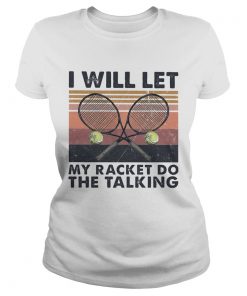 I will let my racket do the talking Tennis vintage  Classic Ladies