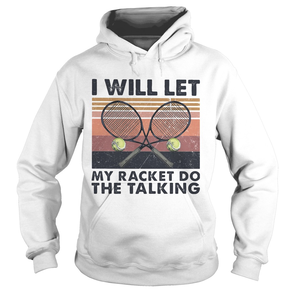 I will let my racket do the talking Tennis vintage  Hoodie