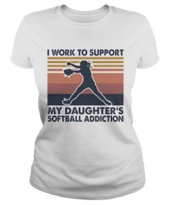 I work to support my daughters softball addiction vintage  Classic Ladies