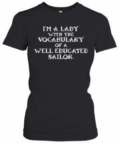I'M A Lady With The Vocabularu Well Educated Sallor T-Shirt Classic Women's T-shirt