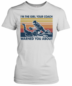 I'M The Girl Your Coach Warned You About Vintage T-Shirt Classic Women's T-shirt
