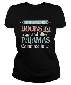 If It Involves Books And Pajamas Count Me In  Classic Ladies