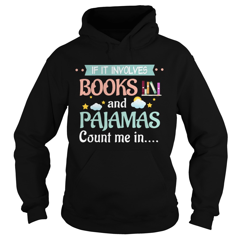 If It Involves Books And Pajamas Count Me In  Hoodie