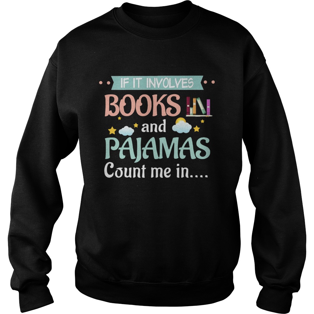 If It Involves Books And Pajamas Count Me In  Sweatshirt
